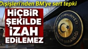 Dışişleri Bakanlığı: 'BM'nin bir terör örgütüyle anlaşma yapması hiçbir şekilde izah edilemez'