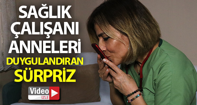 Adana’da sağlık çalışanı anneleri duygulandıran sürpriz