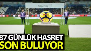 Süper Lig’de perde 87 gün sonra açılıyor