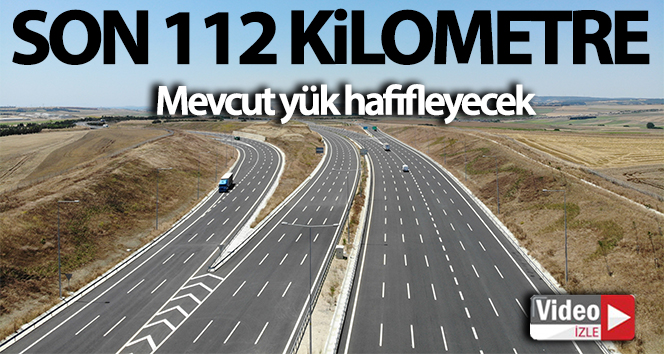 Kuzey Marmara Otoyolu’nda son 112 kilometre