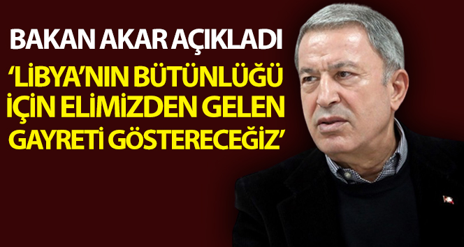 Bakan Akar’dan, Libya ziyaretine ilişkin açıklamalar