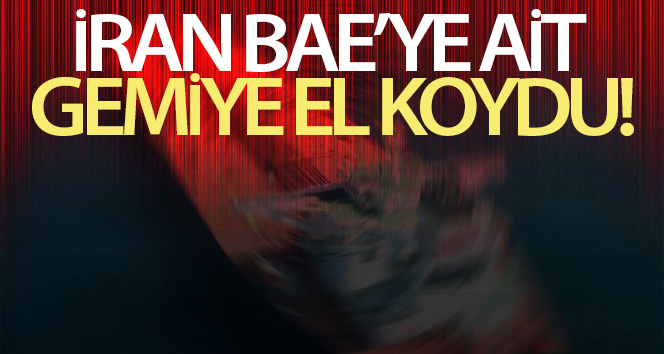İran BAE’ye ait gemiye el koydu