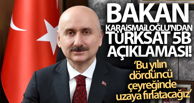 Bakan Karaismailoğlu'ndan Türksat 5A açıklaması!