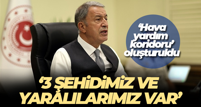 Bakan Akar: '(Kahramanmaraş merkezli deprem) Maalesef 3 şehidimiz var'