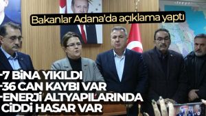 Bakanlar Adana'da açıklama yaptı: 7 bina yıkıldı, 36 can kaybı var, enerji altyapılarında ciddi hasar var
