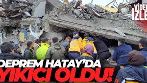 Deprem Hatay'da yıkıcı oldu