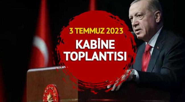 KABİNE TOPLANTISI 3 TEMMUZ 2023: Kabine Toplantısı ne zaman, saat kaçta? Gözler Cumhurbaşkanı Erdoğan'da!