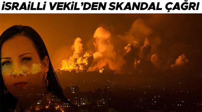Dünya bu sözlerle çalkalanıyor... İsrailli vekilden skandal çağrı: Gazze'yi haritadan silelim