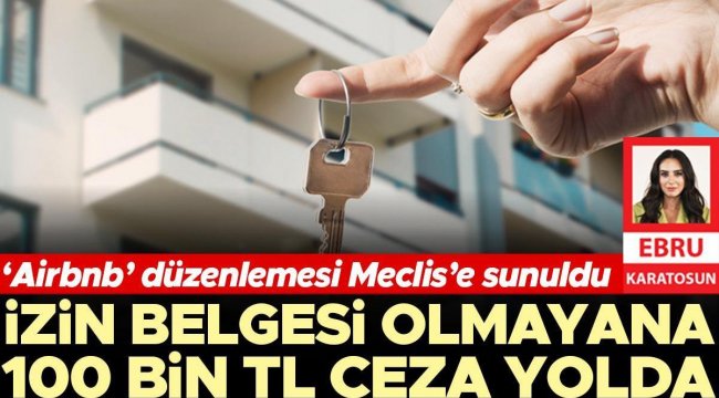 İzin belgesi olmayana 100 bin TL ceza yolda! ‘Airbnb’ düzenlemesi Meclis’e sunuldu
