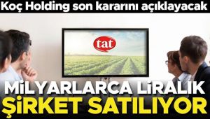 Koç Holding açıkladı! Tat Gıda'nın satışında sona gelindi